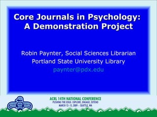 Core Journals in Psychology:  A Demonstration Project ,[object Object],[object Object],[object Object]