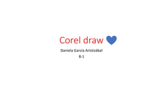 Corel draw
Daniela García Aristizábal
8-1
 