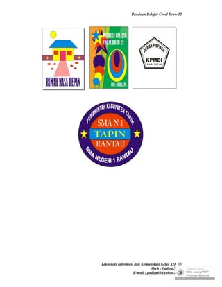 Panduan Belajar Corel Draw 12




Teknologi Informasi dan Komunikasi Kelas XII 33
                              Oleh : Padiya,S.Pd.
                   E-mail : padiya68@yahoo.co.id
 