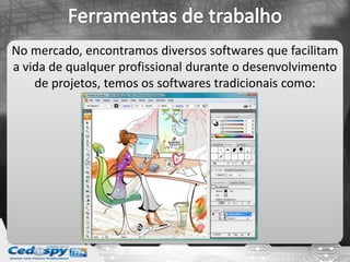 No mercado, encontramos diversos softwares que facilitam
a vida de qualquer profissional durante o desenvolvimento
de projetos, temos os softwares tradicionais como:
 