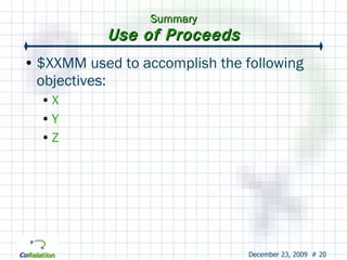 Summary Use of Proceeds $XXMM used to accomplish the following objectives: X Y Z 