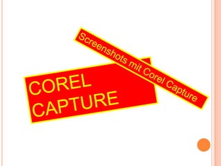 Screenshots mit Corel Capture COREL CAPTURE 