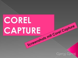 COREL CAPTURE Screenshots mit Corel Capture GjergjGjinaj 
