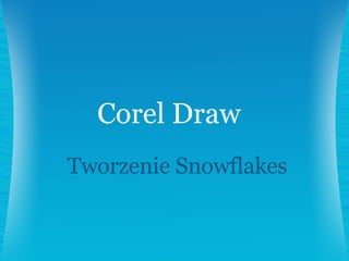 Tworzenie Snowflakes Corel Draw 
