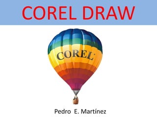 COREL DRAW
Pedro E. Martínez
 