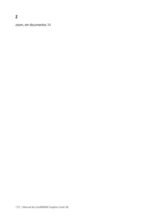 172 | Manual do CorelDRAW Graphics Suite X6
Z
zoom, em documentos 34
 