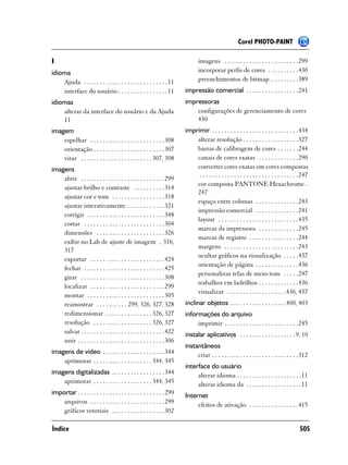 Corel PHOTO-PAINT

I                                                                             imagens . . . . . . . . . . . . . . . . . . . . . . . .299
idioma                                                                        incorporar perfis de cores . . . . . . . . . .430
    Ajuda . . . . . . . . . . . . . . . . . . . . . . . . . . . 11            preenchimentos de bitmap . . . . . . . . .389
    interface do usuário . . . . . . . . . . . . . . . . 11            impressão comercial . . . . . . . . . . . . . . . . .241
idiomas                                                                impressoras
    alterar da interface do usuário e da Ajuda                             configurações de gerenciamento de cores
    11                                                                     430
imagem                                                                 imprimir . . . . . . . . . . . . . . . . . . . . . . . . . . . .434
    espelhar . . . . . . . . . . . . . . . . . . . . . . . . 308           alterar resolução . . . . . . . . . . . . . . . . . .327
    orientação . . . . . . . . . . . . . . . . . . . . . . . 307           barras de calibragem de cores . . . . . . .244
    virar . . . . . . . . . . . . . . . . . . . . . . . 307, 308           canais de cores exatas . . . . . . . . . . . . .290
imagens                                                                    converter cores exatas em cores compostas
                                                                            . . . . . . . . . . . . . . . . . . . . . . . . . . . . . . . .247
    abrir . . . . . . . . . . . . . . . . . . . . . . . . . . . 299
                                                                           cor composta PANTONE Hexachrome .
    ajustar brilho e contraste . . . . . . . . . . 314
                                                                           247
    ajustar cor e tom . . . . . . . . . . . . . . . . . 318
                                                                           espaço entre colunas . . . . . . . . . . . . . .243
    ajustar interativamente . . . . . . . . . . . . 321
                                                                           impressão comercial . . . . . . . . . . . . . .241
    corrigir . . . . . . . . . . . . . . . . . . . . . . . . . 348
                                                                           layout . . . . . . . . . . . . . . . . . . . . . . . . . .435
    cortar . . . . . . . . . . . . . . . . . . . . . . . . . . 304
                                                                           marcas da impressora . . . . . . . . . . . . .245
    dimensões . . . . . . . . . . . . . . . . . . . . . . 326
                                                                           marcas de registro . . . . . . . . . . . . . . . .244
    exibir no Lab de ajuste de imagem . 316,
                                                                           margens . . . . . . . . . . . . . . . . . . . . . . . .243
    317
                                                                           ocultar gráficos na visualização . . . . .437
    exportar . . . . . . . . . . . . . . . . . . . . . . . . 424
                                                                           orientação de página . . . . . . . . . . . . . .436
    fechar . . . . . . . . . . . . . . . . . . . . . . . . . . 425
                                                                           personalizar telas de meio-tom . . . . .247
    girar . . . . . . . . . . . . . . . . . . . . . . . . . . . 308
                                                                           trabalhos em ladrilhos . . . . . . . . . . . . .436
    localizar . . . . . . . . . . . . . . . . . . . . . . . . 299
                                                                           visualizar . . . . . . . . . . . . . . . . . . .436, 437
    montar . . . . . . . . . . . . . . . . . . . . . . . . . 305
    reamostrar . . . . . . . . . . 299, 326, 327, 328                  inclinar objetos . . . . . . . . . . . . . . . . . . 400, 403
    redimensionar . . . . . . . . . . . . . . . 326, 327               informações do arquivo
    resolução . . . . . . . . . . . . . . . . . . . 326, 327                imprimir . . . . . . . . . . . . . . . . . . . . . . . .245
    salvar . . . . . . . . . . . . . . . . . . . . . . . . . . . 422   instalar aplicativos . . . . . . . . . . . . . . . . . . 9, 10
    unir . . . . . . . . . . . . . . . . . . . . . . . . . . . . 306
                                                                       instantâneos
imagens de vídeo . . . . . . . . . . . . . . . . . . . . 344                criar . . . . . . . . . . . . . . . . . . . . . . . . . . . .312
    aprimorar . . . . . . . . . . . . . . . . . . . 344, 345
                                                                       interface do usuário
imagens digitalizadas . . . . . . . . . . . . . . . . . 344                 alterar idioma . . . . . . . . . . . . . . . . . . . . .11
    aprimorar . . . . . . . . . . . . . . . . . . . 344, 345                alterar idioma da . . . . . . . . . . . . . . . . . .11
importar . . . . . . . . . . . . . . . . . . . . . . . . . . . . 299   Internet
    arquivos . . . . . . . . . . . . . . . . . . . . . . . . 299            efeitos de ativação . . . . . . . . . . . . . . . .415
    gráficos vetoriais . . . . . . . . . . . . . . . . . 302

Índice                                                                                                                                   505
 