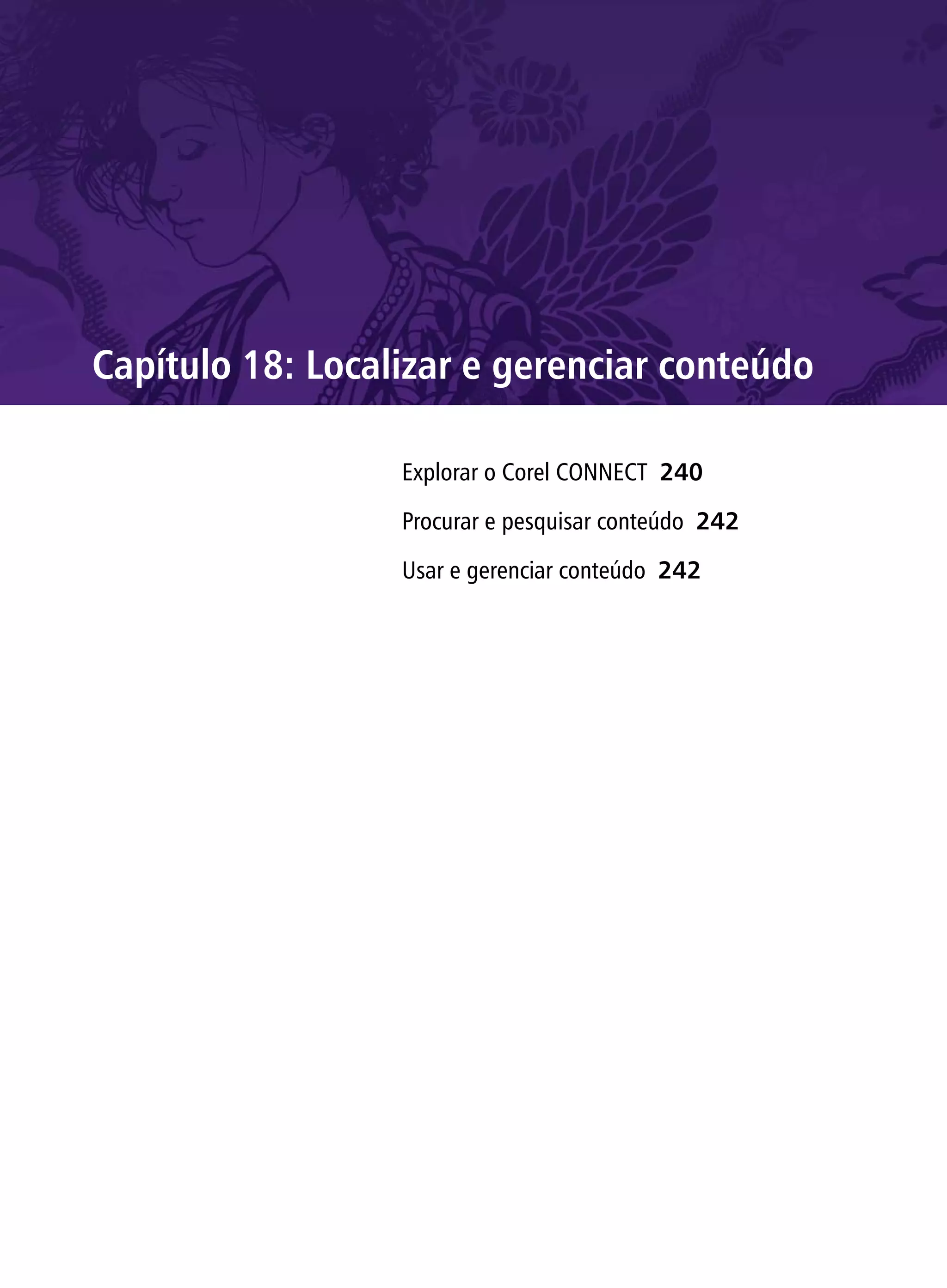 Capítulo 18: Localizar e gerenciar conteúdo

                  Explorar o Corel CONNECT 240

                  Procurar e pesquisar conteúdo 242

                  Usar e gerenciar conteúdo 242
 