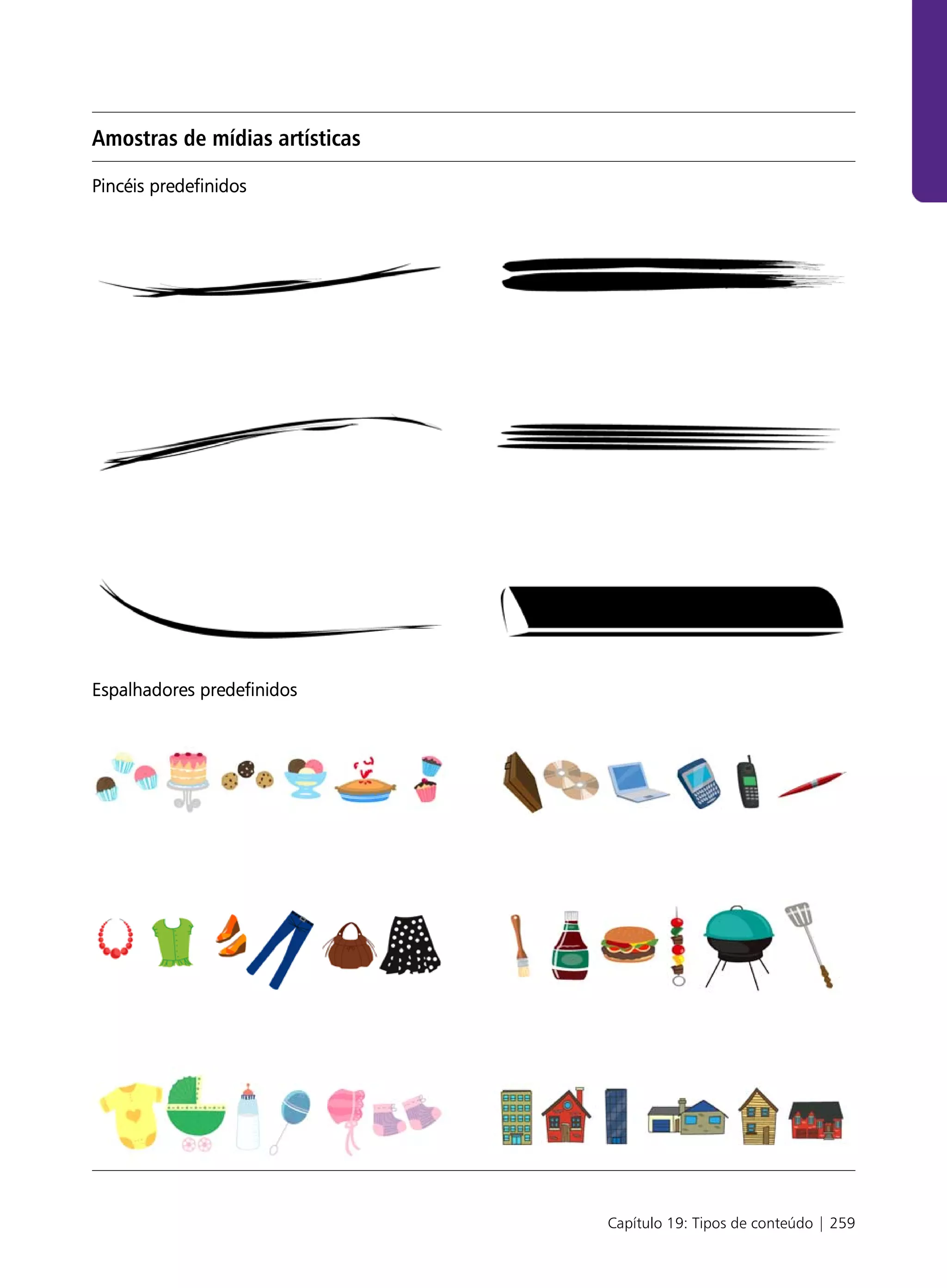 Amostras de mídias artísticas

Pincéis predefinidos




Espalhadores predefinidos




                                Capítulo 19: Tipos de conteúdo | 259
 