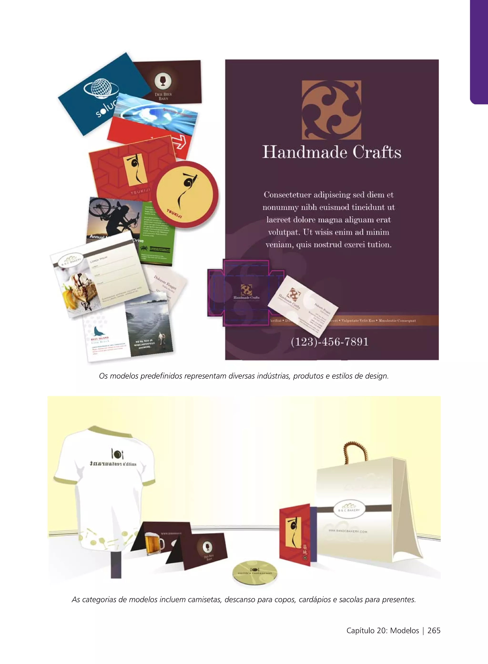 Os modelos predefinidos representam diversas indústrias, produtos e estilos de design.




As categorias de modelos incluem camisetas, descanso para copos, cardápios e sacolas para presentes.


                                                                                Capítulo 20: Modelos | 265
 