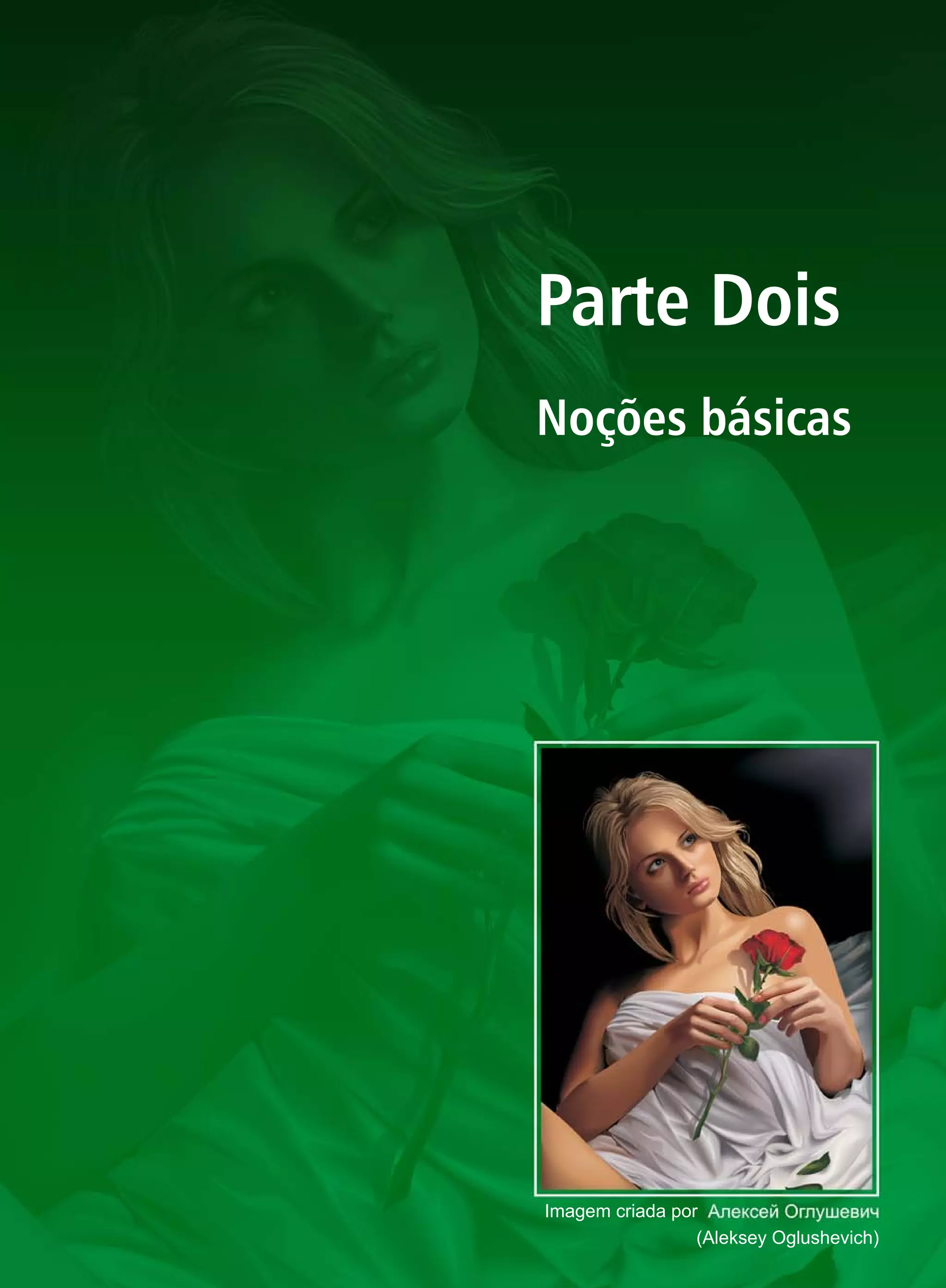 Parte Dois
Noções básicas




Imagem criada por
                 (Aleksey Oglushevich)
 