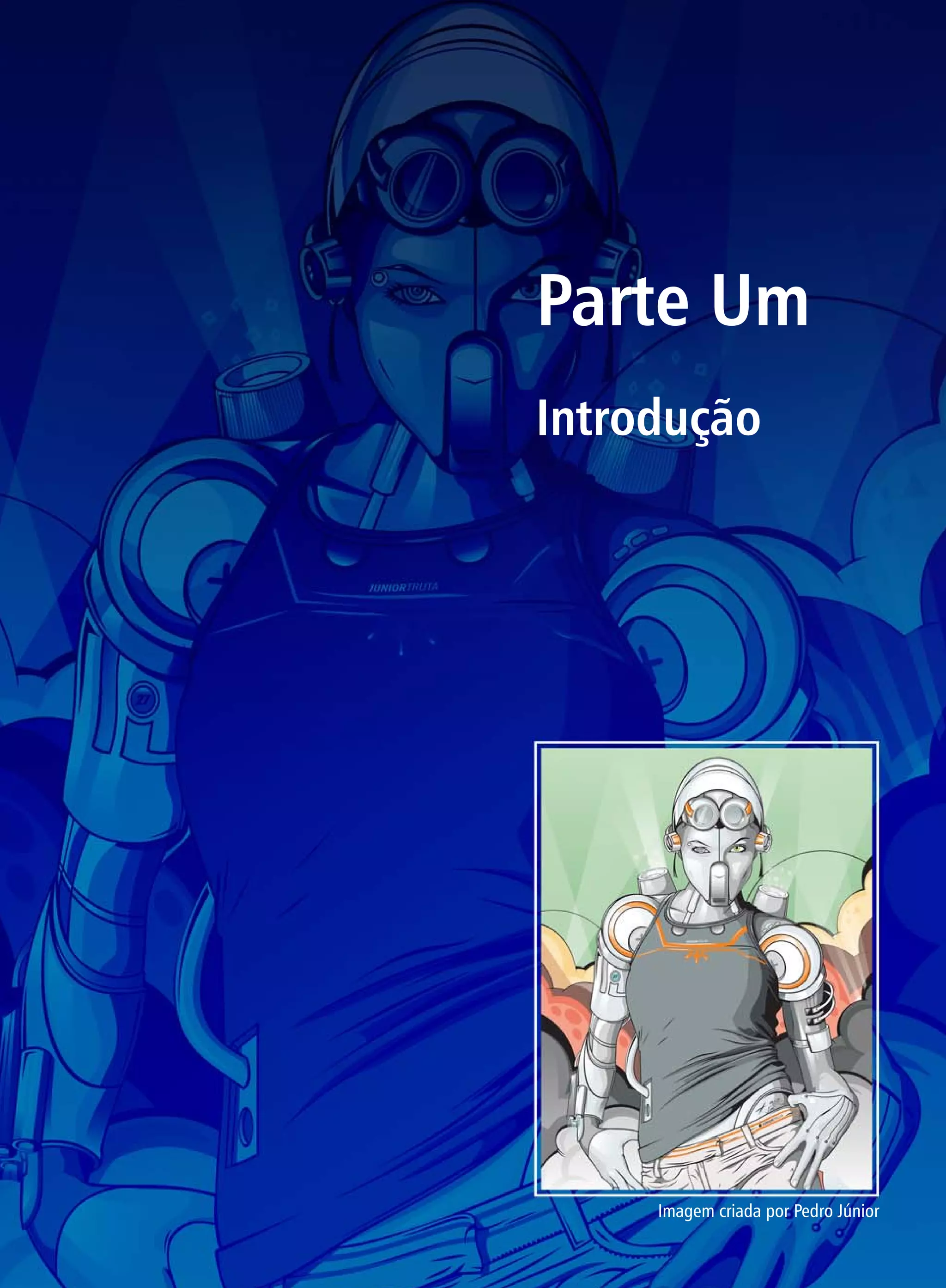 Parte Um
Introdução




     Imagem criada por Pedro Júnior
 