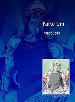 Parte Um
Introdução




     Imagem criada por Pedro Júnior
 
