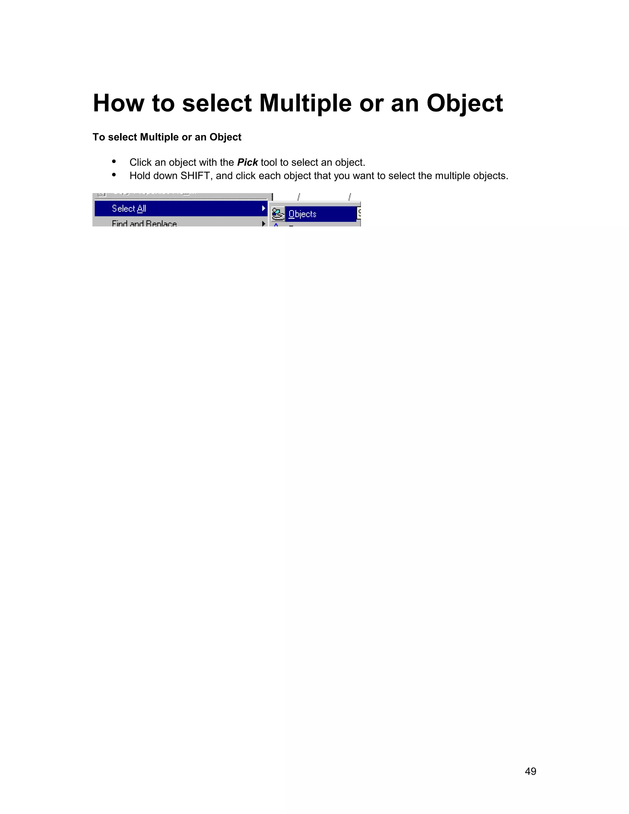 How to select Multiple or an Object
To select Multiple or an Object

   !" Click an object with the Pick tool to select an object.
   !" Hold down SHIFT, and click each object that you want to select the multiple objects.




                                                                                             49
 