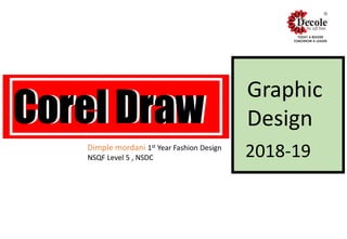 Corel Draw
Graphic
Design
2018-19
Corel Draw
Dimple mordani 1st Year Fashion Design
NSQF Level 5 , NSDC
 