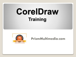 CorelDraw
Training
PrismMultimedia.com
 