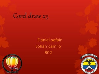 Corel draw x5
Daniel sefair
Johan camilo
802
 