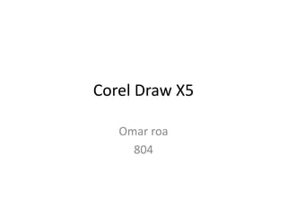 Corel Draw X5
Omar roa
804
 