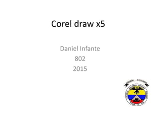 Corel draw x5
Daniel Infante
802
2015
 