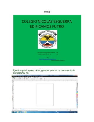 PARTE 1




Ejercicio pasó a paso. Abrir, guardar y cerrar un documento de
CorelDRAW X5

1)
 