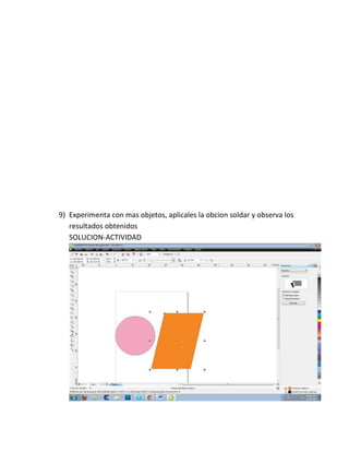 9) Experimenta con mas objetos, aplicales la obcion soldar y observa los
   resultados obtenidos
   SOLUCION-ACTIVIDAD
 