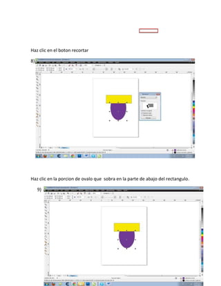 Haz clic en el boton recortar

8)




Haz clic en la porcion de ovalo que sobra en la parte de abajo del rectangulo.

     9)
 
