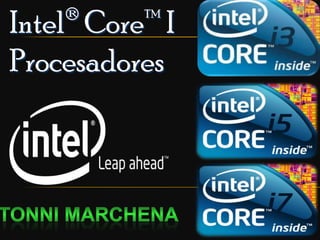 Intel® Core™ I
Procesadores
 