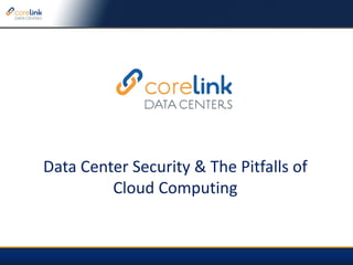 Data Center Security & The Pitfalls of Cloud Computing 