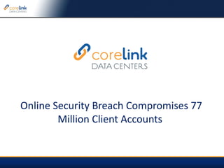 Online Security Breach Compromises 77 Million Client Accounts  