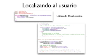 Localizando al usuario
Utilizando CoreLocation
 