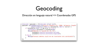 Geocoding
Dirección en lenguaje natural => Coordenadas GPS
 