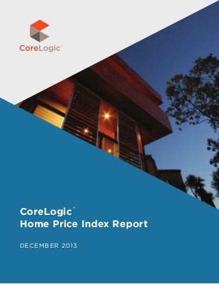 CoreLogic 
Home Price Index Report
®

December 2013

 