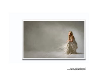 Heather Michelle Bjoershol
www.HeatherThePainter.com
 