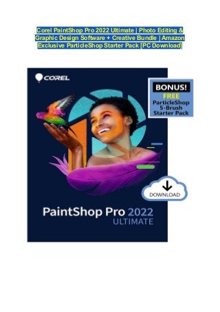 Corel PaintShop Pro 2022 Ultimate | Photo Editing &
Graphic Design Software + Creative Bundle | Amazon
Exclusive ParticleShop Starter Pack [PC Download]
 