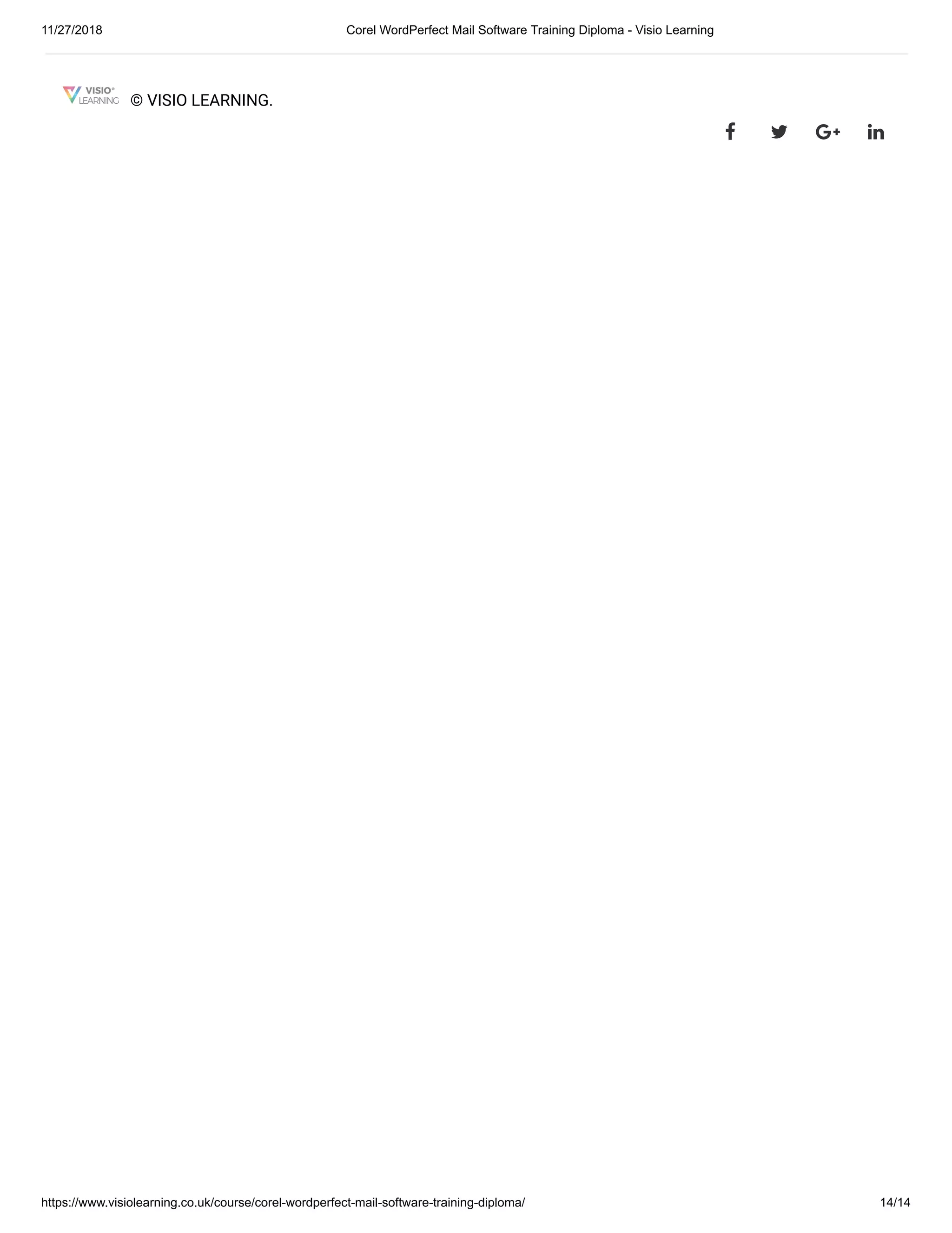 11/27/2018 Corel WordPerfect Mail Software Training Diploma - Visio Learning
https://www.visiolearning.co.uk/course/corel-wordperfect-mail-software-training-diploma/ 14/14
© VISIO LEARNING.
   
 