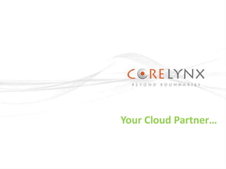 Your Cloud Partner… 
 