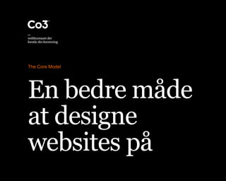 The Core Model
En bedre måde 
at designe
websites på
 