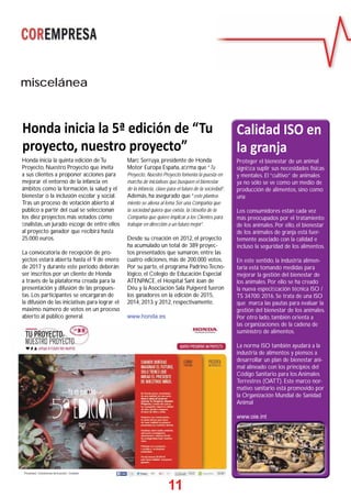 11
Honda inicia la 5ª edición de “Tu
proyecto, nuestro proyecto”
Honda inicia la quinta edición de Tu
Proyecto, Nuestro Proyecto que invita
a sus clientes a proponer acciones para
mejorar el entorno de la infancia en
ámbitos como la formación, la salud y el
bienestar o la inclusión escolar y social.
Tras un proceso de votación abierto al
público a partir del cual se seleccionan
los diez proyectos más votados cómo
ﬁnalistas, un jurado escoge de entre ellos
al proyecto ganador que recibirá hasta
25.000 euros.
La convocatoria de recepción de pro-
yectos estará abierta hasta el 9 de enero
de 2017 y durante este periodo deberán
ser inscritos por un cliente de Honda
a través de la plataforma creada para la
presentación y difusión de las propues-
tas. Los participantes se encargaran de
la difusión de las iniciativas para lograr el
máximo número de votos en un proceso
abierto al público general.
Marc Serruya, presidente de Honda
Motor Europa España, aﬁrma que “Tu
Proyecto, Nuestro Proyecto fomenta la puesta en
marcha de iniciativas que busquen el bienestar
de la infancia, clave para el futuro de la sociedad”.
Además, ha asegurado que “este plantea-
miento se aliena al lema Ser una Compañía que
la sociedad quiera que exista, la ﬁlosofía de la
Compañía que quiere implicar a los Clientes para
trabajar en dirección a un futuro mejor”.
Desde su creación en 2012, el proyecto
ha acumulado un total de 389 proyec-
tos presentados que sumaron, entre las
cuatro ediciones, más de 200.000 votos.
Por su parte, el programa Padrino Tecno-
lógico, el Colegio de Educación Especial
ATENPACE, el Hospital Sant Joan de
Déu y la Asociación Sala Puigverd fueron
los ganadores en la edición de 2015,
2014, 2013 y 2012, respectivamente.
www.honda.es
Proteger el bienestar de un animal
signiﬁca suplir sus necesidades físicas
y mentales. El “cultivo” de animales
ya no sólo se ve como un medio de
producción de alimentos, sino como
una
Los consumidores están cada vez
más preocupados por el tratamiento
de los animales. Por ello, el bienestar
de los animales de granja está fuer-
temente asociado con la calidad e
incluso la seguridad de los alimentos.
En este sentido, la industria alimen-
taria está tomando medidas para
mejorar la gestión del bienestar de
los animales. Por ello se ha creado
la nueva especiﬁcación técnica ISO /
TS 34700: 2016. Se trata de una ISO
que marca las pautas para evaluar la
gestión del bienestar de los animales.
Por otro lado, también orienta a
las organizaciones de la cadena de
suministro de alimentos.
La norma ISO también ayudará a la
industria de alimentos y piensos a
desarrollar un plan de bienestar ani-
mal alineado con los principios del
Código Sanitario para los Animales
Terrestres (OATT). Este marco nor-
mativo sanitario está promovido por
la Organización Mundial de Sanidad
Animal
www.oie.int
Calidad ISO en
la granja
miscelánea
 
