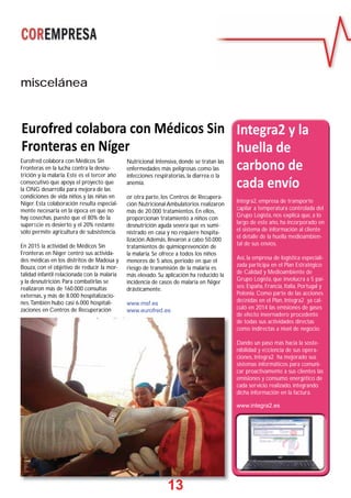 13
Eurofred colabora con Médicos Sin
Fronteras en Níger
miscelánea
Eurofred colabora con Médicos Sin
Fronteras en la lucha contra la desnu-
trición y la malaria. Este es el tercer año
consecutivo que apoya el proyecto que
la ONG desarrolla para mejora de las
condiciones de vida niños y las niñas en
Níger. Esta colaboración resulta especial-
mente necesaria en la época en que no
hay cosechas, puesto que el 80% de la
superﬁcie es desierto y el 20% restante
sólo permite agricultura de subsistencia.
En 2015 la actividad de Médicos Sin
Fronteras en Níger centró sus activida-
des médicas en los distritos de Madoua y
Bouza, con el objetivo de reducir la mor-
talidad infantil relacionada con la malaria
y la desnutrición. Para combatirlas se
realizaron más de 160.000 consultas
externas, y más de 8.000 hospitalizacio-
nes.También hubo casi 6.000 hospitali-
zaciones en Centros de Recuperación
Integra2 y la
huella de
carbono de
cada envío
Integra2, empresa de transporte
capilar a temperatura controlada del
Grupo Logista, nos explica que, a lo
largo de este año, ha incorporado en
el sistema de información al cliente
el detalle de la huella medioambien-
tal de sus envíos.
Así, la empresa de logística especiali-
zada participa en el Plan Estratégico
de Calidad y Medioambiente de
Grupo Logista, que involucra a 5 paí-
ses: España, Francia, Italia, Portugal y
Polonia. Como parte de las acciones
deﬁnidas en el Plan, Integra2 ya cal-
culó en 2014 las emisiones de gases
de efecto invernadero procedente
de todas sus actividades directas
como indirectas a nivel de negocio.
Dando un paso más hacia la soste-
nibilidad y eﬁciencia de sus opera-
ciones, Integra2 ha mejorado sus
sistemas informáticos para comuni-
car proactivamente a sus clientes las
emisiones y consumo energético de
cada servicio realizado, integrando
dicha información en la factura.
www.integra2.es
Nutricional Intensiva, donde se tratan las
enfermedades más peligrosas como las
infecciones respiratorias, la diarrea o la
anemia.
or otra parte, los Centros de Recupera-
ción Nutricional Ambulatorios realizaron
más de 20.000 tratamientos. En ellos,
proporcionan tratamiento a niños con
desnutrición aguda severa que es sumi-
nistrado en casa y no requiere hospita-
lización.Además, llevaron a cabo 50.000
tratamientos de quimioprevención de
la malaria. Se ofrece a todos los niños
menores de 5 años, periodo en que el
riesgo de transmisión de la malaria es
más elevado. Su aplicación ha reducido la
incidencia de casos de malaria en Níger
drásticamente.
www.msf.es
www.eurofred.es
11113333
 
