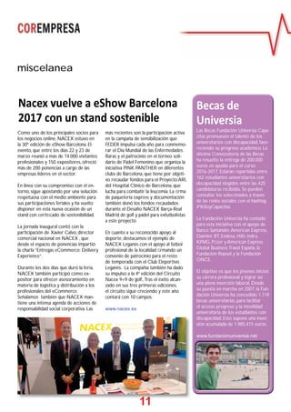 11
miscelanea
Nacex vuelve a eShow Barcelona
2017 con un stand sostenible
Como uno de los principales socios para
los negocios online, NACEX estuvo en
la 30º edición de eShow Barcelona. El
evento, que entre los días 22 y 23 de
marzo reunió a más de 14.000 visitantes
profesionales y 150 expositores, ofreció
más de 200 ponencias a cargo de las
empresas líderes en el sector.
En línea con su compromiso con el en-
torno, sigue apostando por una solución
respetuosa con el medio ambiente para
sus participaciones feriales y ha vuelto
disponer en esta nueva ocasión de un
stand con certiﬁcado de sostenibilidad.
La jornada inaugural contó con la
participación de Xavier Calvo, director
comercial nacional en NACEX , que
desde el espacio de ponencias impartió
la charla “Entregas eCommerce: Delivery
Experience”.
Durante los dos días que duró la feria,
NACEX también participó como ex-
positor para ofrecer asesoramiento en
materia de logística y distribución a los
profesionales del eCommerce.
Señalamos también que NACEX man-
tiene una intensa agenda de acciones de
responsabilidad social corporativa. Las
más recientes son la participación activa
en la campaña de sensibilización que
FEDER impulsa cada año para conmemo-
rar el Día Mundial de las Enfermedades
Raras y el patrocinio en el torneo soli-
dario de Pádel Femenino que organiza la
iniciativa PINK PANTHER en diferentes
clubs de Barcelona, que tiene por objeti-
vo recaudar fondos para el Proyecto ARI,
del Hospital Clínico de Barcelona, que
lucha para combatir la leucemia. La ﬁrma
de paquetería express y documentación
también donó los fondos recaudados
durante el Desafío NACEX Barça-Real
Madrid de golf y pádel para exfutbolistas
a este proyecto
En cuanto a su reconocido apoyo al
deporte, destacamos el ejemplo de
NACEX Leganés con el apoyo al fútbol
profesional de la localidad ﬁrmando un
convenio de patrocinio para el resto
de temporada con el Club Deportivo
Leganés. La compañía también ha dado
su impulso a la 4ª edición del Circuito
Nacex 9×9 de golf,.Tras el éxito alcan-
zado en sus tres primeras ediciones,
el circuito sigue creciendo y este año
contará con 10 campos.
www.nacex.es
Las Becas Fundación Universia Capa-
citas promueven el talento de los
universitarios con discapacidad, favo-
reciendo su progreso académico. La
décima Convocatoria de las Becas
ha resuelto la entrega de 200.000
euros en ayudas para el curso
2016-2017. Estarán repartidas entre
162 estudiantes universitarios con
discapacidad elegidos entre las 425
candidaturas recibidas. Se pueden
consultar los seleccinados a través
de las redes sociales con el hashtag
#YoSoyCapacitas.
La Fundación Universia ha contado
para esta iniciativa con el apoyo de
Banco Santander,American Express,
Daimler, BT, Endesa, Hilti, Indra,
KPMG, Pﬁzer y American Express
Global Business Travel España, la
Fundación Repsol y la Fundación
ONCE.
El objetivo es que los jóvenes inicien
su carrera profesional y lograr así
una plena inserción laboral. Desde
su puesta en marcha en 2007, la Fun-
dación Universia ha concedido 1.119
becas universitarias, para facilitar
el acceso, progreso y la movilidad
universitaria de los estudiantes con
discapacidad. Esto supone una inver-
sión acumulada de 1.985.415 euros.
www.fundacionuniversia.net
Becas de
Universia
11111111
 