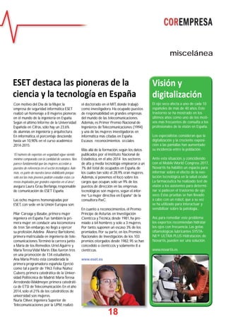 18
Con motivo del Día de la Mujer, la
empresa de seguridad informática ESET
realizó un homenaje a 8 mujeres pioneras
en el mundo de la ingeniería en España.
Según el último Informe de la Universidad
Española en Cifras, sólo hay un 23,6%
de alumnas en ingeniería y arquitectura.
En informática, el porcentaje desciende
hasta un 10,90% en el curso académico
2014-2015.
“El número de expertas en seguridad sigue siendo
mínimo comparado con la cantidad de varones. Nos
parece fundamental que las mujeres accedan a
puestos de referencia en el sector tecnológico.Ade-
más, es parte de nuestra tarea visibilizarlo porque
sólo así las más jóvenes podrán estudiar estas ca-
rreras inspiradas por grandes expertas en el área”,
asegura Laura Grau Berlanga, responsable
de comunicación de ESET España.
Las ocho mujeres homenajeadas por
ESET, con sede en la Unión Europea son:
Pilar Careaga y Basabe, primera mujer
ingeniera en España. Fue también la pri-
mera mujer en conducir una locomotora
de tren. Sin embargo, no llegó a ejercer
su profesión.Adelina Álvarez Bartolomé,
primera matriculada en ingeniería de tele-
comunicaciones.Terminó la carrera junto
a María de los Remedios Uriel Aguirre y
MaríaTeresaVidal Marín. Ellas fueron tres
en una promoción de 134 estudiantes.
Ana María Prieto está considerada la
primera programadora española. Ejerció
como tal a partir de 1963. Felisa Núñez
Cubero, primera catedrática de la Univer-
sidad Politécnica de Madrid. MaríaTeresa
ArredondoWaldmeyer, primera catedráti-
ca de ETSI deTelecomunicación. En el año
2014, solo el 21% de los catedráticos de
universidad son mujeres.
Nuria Oliver, Ingeniera Superior de
Telecomunicaciones por la UPM, realizó
miscelánea
el doctorado en el MIT, donde trabajó
como investigadora. Ha ocupado puestos
de responsabilidad en grandes empresas
del mundo de las telecomunicaciones.
Además, es Primer Premio Nacional de
Ingenieros deTelecomunicaciones (1994)
y una de las mujeres investigadoras en
informática más citadas en España.
Escasos reconocimientos oﬁciales
Más allá de la formación, según los datos
publicados por el Instituto Nacional de
Estadística, en el año 2014 los sectores
de alta y media tecnología emplearon a un
7% del total de ocupados en España, de
los cuales tan sólo el 28,9% eran mujeres.
Además, si ponemos el foco sobre los
cargos que ocupan, solo un 9% de los
puestos de dirección en las empresas
tecnológicas son mujeres, según el infor-
me “La mujer directiva en España” de la
consultora PwC.
En cuanto a reconocimientos, el Premio
Príncipe de Asturias en Investigación
Cientíﬁca yTécnica, desde 1981, ha pre-
miado a 64 hombres y solo a 3 mujeres.
Por tanto, suponen un escaso 3% de los
premiados. Por su parte, en los Premios
Nacionales de Investigación, de los 103
premios otorgados desde 1982, 95 se han
concedido a cientíﬁcos y solamente 8 a
cientíﬁcas.
www.eset.es
Visión y
digitalización
El ojo seco afecta a uno de cada 10
españoles de más de 40 años. Este
trastorno se ha mostrado en los
últimos años como uno de los moti-
vos más frecuentes de consulta a los
profesionales de la visión en España.
Los especialistas consideran que la
digitalización y la creciente exposi-
ción a las pantallas han aumentado
su incidencia entre la población.
Ante esta situación, y coincidiendo
con el Mobile World Congress 2017,
Novartis ha habilitó un espacio para
informar sobre el efecto de la evo-
lución tecnológica en la salud ocular.
La farmacéutica ha realizado test de
visión a los asistentes para determi-
nar si padecen el trastorno de ojo
seco. Estas pruebas se han llevado
a cabo con un robot, que a su vez
se ha utilizado para interactuar y
sensibilizar sobre la patología..
Así, para remediar este problema
los expertos recomiendan hidratar
los ojos con frecuencia. Las gotas
oftamológicas lubricantes SYSTA-
NE® ULTRA PLUS Hidratación, de
Novartis, pueden ser una solución.
www.novartis.es
ESET destaca las pioneras de la
ciencia y la tecnología en España
1188
 