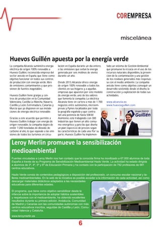 6
miscelánea
Huevos Guillén apuesta por la energía verde
La compañia Alcanzia suministra energía
eléctrica de origen 100% renovable a
Huevos Guillén, reconocida empresa del
sector avícola en España, que tiene como
objetivo funcionar en todos sus centros
de producción con energía verde, libre
de emisiones contaminantes y que pro-
vienen de fuentes inagotables.
Huevos Guillén tiene granjas y cen-
tros de producción en la Comunidad
Valenciana, Castilla La Mancha, Navarra,
Castilla y León, Extremadura, Canarias y
Murcia que ya disponen en sus instala-
ciones de energía eléctrica renovable.
Gracias a este acuerdo que permite a
Huevos Guillén trabajar con energía de
origen renovable, la compañía dejará de
emitir 7.200 toneladas de dióxido de
carbono al año, lo que equivale a las emi-
siones de todos los turismos en circu-
lación en España durante un día entero,
o las emisiones que evitan la energía
generada por seis molinos de viento
durante un año.
Desde 2013,Alcanzia ofrece energía
de origen 100% renovable a todos los
clientes en sus hogares y a aquellas
empresas que apuesten por este modelo
de energía verde, uno de los valores
que fomenta la compañía. La eléctrica
Alcanzia tiene en cartera a más de 1.700
negocios entre autónomos, microem-
presas y Pymes localizados por toda
la geografía española y que contra-
tan una potencia de hasta 50kW.
Asimismo, está trabajando con 300
industrias que tienen un alto consu-
mo energético y para las que diseña
un plan especíﬁco de precios según
las características de cada una. Por su
parte, Huevos Guillén ha implemen-
tado un sistema de Gestión Ambiental
que promueve la eﬁcacia en el uso de los
recursos naturales disponibles, la preven-
ción de la contaminación y una gestión
de los residuos generados más respetuo-
sa con el medio ambiente. La compañía
avícola tiene como objetivo conseguir un
desarrollo sostenido desde el diseño, la
construcción y explotación de todas sus
actividades.
www.alcanzia.es
www.huevosguillen.com
Leroy Merlin promueve la sensibilización
medioambiental
Fuentes vinculadas a Leroy Merlin nos han contado que la conocida ﬁrma ha movilizado a 67.000 alumnos de toda
España a través de su Programa de Sensibilización Medioambiental Hazlo Verde. La actividad ha estado dirigida
a alumnos de 3º, 4º, 5º y 6º de Educación Primaria y ha contado con la participación de 792 profesores de 681
centros educativos.
Hazlo Verde consta de contenidos pedagógicos a disposición del profesorado, un concurso escolar nacional y ta-
lleres medioambientales. En la web de la iniciativa es posible acceder a la información de cada actividad, así como
descargar materiales didácticos adaptados a las necesidades
educativas para diferentes edades.
El programa, que tiene como objetivo sensibilizar desde la
infancia sobre la importancia de adoptar hábitos sostenibles
y respetuosos con el medioambiente, ha obtenido excelentes
resultados durante su primera edición. Andalucía, Comunidad
de Madrid y Canarias son las comunidades autónomas con más
centros educativos inscritos, seguidas de Castilla y León, Comu-
nidad Valencia y Cataluña.
www.leroymerlin.es
 