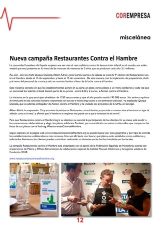 12
miscelánea
Nueva campaña Restaurantes Contra el Hambre
La comunidad hostelera de España empieza una vez más el reto solidario contra la desnutrición infantil en el mundo, una enfer-
medad que está presente en la mitad de las muertes de menores de 5 años que se producen cada año: 3,1 millones.
Así, con , con los chefs Quique Dacosta,Albert Adrià y José Carlos García a la cabeza, se inicia la 9ª edición de Restaurantes con-
tra el Hambre, desde el 15 de septiembre, y hasta el 15 de noviembre. De esta manera, con la implicación de propietarios, chefs
y el resto del personal de cocina y sala, se reunirán fondos a favor de la lucha contra el hambre.
Esta iniciativa consiste en que los establecimientos ponen en su carta un plato, varios platos o un menú solidarios y cada vez que
un comensal los solicite, el local donará parte de su precio –entre 0,50 y 2 euros- a Acción contra el Hambre.
La iniciativa, en la que participan alrededor de 1250 restaurantes y que el año pasado reunió 195 000 euros. “Nos sentimos orgullosos
de formar parte de esta comunidad hostelera comprometida con que todo el mundo tenga acceso a una alimentación adecuada”, ha explicado Quique
Dacosta, que es además embajador de Acción contra el Hambre y ha visitado los proyectos de la ONG en Senegal.
Albert Adrià, ha expresado: “Estoy encantado de participar en Restaurantes contra el Hambre, porque invita a conversar sobre el hambre en un lugar de
reflexión, como es la mesa”, y afirmó que:”el hambre es la vergüenza más grande con la que la humanidad ha de convivir”.
Para que Restaurantes contra el Hambre logre su objetivo es esencial la participación de los clientes. En su mano está acudir a
los restaurantes colaboradores y elegir los platos solidarios.También, para esta edición, se anima a todos ellos que compartan las
fotos de sus platos con el hashtag #RestaurantesContraelHambre.
Según explican, en la página web www.restaurantescontraelhambre.org se puede buscar por área geográfica y por tipo de comida
los establecimientos colaboradores más cercanos. Una vez allí, basta con buscar qué platos están señalados como solidarios y
solicitarlos.Asimismo, los clientes pueden contribuir realizando un donativo en las huchas instaladas en los locales.
La campaña Restaurantes contra el Hambre está organizado con el apoyo de la Federación Española de Hostelería, cuenta con
el patrocinio de Makro y ElPozo Alimentación, la colaboración especial de Calidad Pascual, Infohoreca y la logística solidaria de
Fundación SEUR.
www.restaurantescontraelhambre.org
 