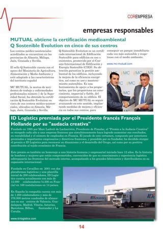empresas responsables
MUTUAL obtiene la certificación medioambiental
Q Sostenible Evolution en cinco de sus centros
Los centros médico-asistenciales
acreditados se encuentran en las
provincias de Almería, Málaga,
Jaén, Granada y Sevilla.
El sello Q Sostenible cuenta con el
apoyo del Ministerio de Agricultura,
Alimentación y Medio Ambiente y
está adaptado a las características
del territorio español
MC MUTUAL, la mutua de accidentes de trabajo y enfermedades
profesionales número 1 de la Seguridad Social, ha obtenido la certificación Q Sostenible Evolution en
cinco de sus centros médico-asistenciales, ubicados en Almería, Málaga, Jaén, Granada y Sevilla.

Q Sostenible Evolution es un certificado internacional de Edificación
Sostenible para edificios en uso o
existentes, promovido por el Consejo Internacional de Edificación y
Energía Sostenible (CIES). Su obtención garantiza la gestión ambiental de los edificios, incluyendo
la mejora de la eficiencia energética, así como su uso y mantenimiento sostenibles. Es una
herramienta de apoyo a los propietarios, que les proporciona un conocimiento, imparcial y fiable, del
comportamiento de su edificio. El
objetivo de MC MUTUAL es seguir
avanzando en este sentido, implantando medidas de mejora y eficiencia en todos sus centros, para

conseguir un parque inmobiliario
cada vez más sostenible y respetuoso con el medio ambiente.
www.mc-mutual.com

ID Logistics premiada por el Presidente francés François
Hollande por su "audacia creativa"
Fundado en 1995 por Marc Ladreit de Lacharrière, Presidente de Fimalac, el “Premio a la Audacia Creativa”
es otorgado cada año a una empresa francesa que simultáneamente haya logrado aumentar sus resultados,
su rentabilidad y el número de empleados en Francia. El jurado de este certamen, compuesto por anteriores
premiados e importantes empresarios y directivos franceses, y presidido por su fundador, ha decidido otorgar
el premio a ID Logistics para reconocer su dinamismo y el desarrollo del Grupo, así como por su positiva
contribución al tejido económico de Francia.
Este premio es también un homenaje a una historia humana y empresarial iniciada hace 12 años. Es la historia
de hombres y mujeres que están comprometidos, convencidos de que su conocimiento y experiencia logística
sobrepasaría las fronteras del mercado interno, acompañando a los grandes fabricantes y distribuidores en su
expansión internacional.
Fundada en Cavaillon en 2001 con dos
plataformas logísticas y una plantilla
inicial de 200 colaboradores, ID Logistics cuenta actualmente con más de
12.000 colaboradores (4.500 en Francia) en 168 instalaciones en 14 países.
En España la compañía cuenta con más
de 1.200 colaboradores y más de
376.000 metros cuadrados de almacenes en sus centros de Valencia, Guadalajara, Madrid, Vitoria, Asturias,
Barcelona, Bilbao,
Santander y La
Coruña.
www.id-logistics.com

14

 