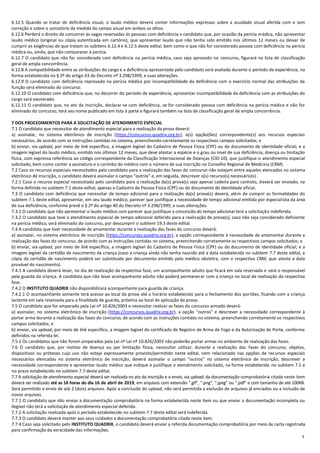 5
6.12.5 Quando se tratar de deficiência visual, o laudo médico deverá conter informações expressas sobre a acuidade visual aferida com e sem
correção e sobre o somatório da medida do campo visual em ambos os olhos.
6.12.6 Perderá o direito de concorrer às vagas reservadas às pessoas com deficiência o candidato que, por ocasião da perícia médica, não apresentar
laudo médico (original ou cópia autenticada em cartório), que apresentar laudo que não tenha sido emitido nos últimos 12 meses ou deixar de
cumprir as exigências de que tratam os subitens 6.12.4 e 6.12.5 deste edital, bem como o que não for considerado pessoa com deficiência na perícia
médica ou, ainda, que não comparecer à perícia.
6.12.7 O candidato que não for considerado com deficiência na perícia médica, caso seja aprovado no concurso, figurará na lista de classificação
geral de ampla concorrência.
6.12.8 A compatibilidade entre as atribuições do cargo e a deficiência apresentada pelo candidato será avaliada durante o período de experiência, na
forma estabelecida no § 2º do artigo 43 do Decreto nº 3.298/1999, e suas alterações.
6.12.9 O candidato com deficiência reprovado na perícia médica por incompatibilidade da deficiência com o exercício normal das atribuições da
função será eliminado do concurso.
6.12.10 O candidato com deficiência que, no decorrer do período de experiência, apresentar incompatibilidade da deficiência com as atribuições do
cargo será exonerado.
6.12.11 O candidato que, no ato da inscrição, declarar-se com deficiência, se for considerado pessoa com deficiência na perícia médica e não for
eliminado do concurso, terá seu nome publicado em lista à parte e figurará também na lista de classificação geral de ampla concorrência.
7 DOS PROCEDIMENTOS PARA A SOLICITAÇÃO DE ATENDIMENTO ESPECIAL
7.1 O candidato que necessitar de atendimento especial para a realização da prova deverá:
a) assinalar, no sistema eletrônico de inscrição (https://concursos.quadrix.org.br), a(s) opção(ões) correspondente(s) aos recursos especiais
necessários, de acordo com as instruções contidas no sistema, preenchendo corretamente os respectivos campos solicitados; e
b) enviar, via upload, por meio de link específico, a imagem legível do Cadastro de Pessoa Física (CPF) ou do documento de identidade oficial; e a
imagem legível do laudo médico, emitido nos últimos 12 meses, que deve atestar a espécie e o grau ou nível de sua deficiência, doença ou limitação
física, com expressa referência ao código correspondente da Classificação Internacional de Doenças (CID‐10), que justifique o atendimento especial
solicitado, bem como conter a assinatura e o carimbo do médico com o número de sua inscrição no Conselho Regional de Medicina (CRM).
7.2 Caso os recursos especiais necessitados pelo candidato para a realização das fases do concurso não estejam entre aqueles elencados no sistema
eletrônico de inscrição, o candidato deverá assinalar o campo “outros” e, em seguida, descrever o(s) recurso(s) necessário(s).
7.2.1 Caso o recurso especial necessitado pelo candidato para a realização da(s) prova(s) seja apenas cadeira para canhoto, deverá ser enviado, na
forma definida no subitem 7.1 deste edital, apenas o Cadastro de Pessoa Física (CPF) ou do documento de identidade oficial.
7.3 O candidato com deficiência que necessitar de tempo adicional para a realização da(s) prova(s) deverá, além de cumprir as formalidades do
subitem 7.1 deste edital, apresentar, em seu laudo médico, parecer que justifique a necessidade de tempo adicional emitida por especialista da área
de sua deficiência, conforme prevê o § 2º do artigo 40 do Decreto nº 3.298/1999, e suas alterações.
7.3.1 O candidato que não apresentar o laudo médico com parecer que justifique a concessão do tempo adicional terá a solicitação indeferida.
7.3.2 O candidato que teve o atendimento especial de tempo adicional deferido para a realização de prova(s), caso não seja considerado deficiente
na perícia médica, será eliminado do concurso, por descumprir o subitem 19.3 deste edital.
7.4 A candidata que tiver necessidade de amamentar durante a realização das fases do concurso deverá:
a) assinalar, no sistema eletrônico de inscrição (https://concursos.quadrix.org.br), a opção correspondente à necessidade de amamentar durante a
realização das fases do concurso, de acordo com as instruções contidas no sistema, preenchendo corretamente os respectivos campos solicitados; e
b) enviar, via upload, por meio de link específico, a imagem legível do Cadastro de Pessoa Física (CPF) ou do documento de identidade oficial; e a
imagem legível da certidão de nascimento da criança (caso a criança ainda não tenha nascido até a data estabelecida no subitem 7.7 deste edital, a
cópia da certidão de nascimento poderá ser substituída por documento emitido pelo médico obstetra, com o respectivo CRM, que ateste a data
provável do nascimento).
7.4.1 A candidata deverá levar, no dia de realização da respectiva fase, um acompanhante adulto que ficará em sala reservada e será o responsável
pela guarda da criança. A candidata que não levar acompanhante adulto não poderá permanecer com a criança no local de realização da respectiva
fase.
7.4.2 O INSTITUTO QUADRIX não disponibilizará acompanhante para guarda de criança.
7.4.2.1 O acompanhante somente terá acesso ao local da prova até o horário estabelecido para o fechamento dos portões, ficando com a criança
lactente em sala reservada para a finalidade de guarda, próxima ao local de aplicação da prova.
7.5 O candidato que for amparado pela Lei nº 10.826/2003 e necessitar realizar as fases do concurso armado deverá:
a) assinalar, no sistema eletrônico de inscrição (https://concursos.quadrix.org.br), a opção “outros” e descrever a necessidade correspondente à
portar arma durante a realização das fases do concurso, de acordo com as instruções contidas no sistema, preenchendo corretamente os respectivos
campos solicitados; e
b) enviar, via upload, por meio de link específico, a imagem legível do certificado de Registro de Arma de Fogo e da Autorização de Porte, conforme
definidos na referida lei.
7.5.1 Os candidatos que não forem amparados pela Lei nº Lei nº 10.826/2003 não poderão portar armas no ambiente de realização das fases.
7.6 O candidato que, por motivo de doença ou por limitação física, necessitar utilizar, durante a realização das fases do concurso, objetos,
dispositivos ou próteses cujo uso não esteja expressamente previsto/permitido neste edital, nem relacionado nas opções de recursos especiais
necessários elencadas no sistema eletrônico de inscrição, deverá assinalar o campo “outros” no sistema eletrônico de inscrição, descrever a
necessidade correspondente e apresentar laudo médico que indique e justifique o atendimento solicitado, na forma estabelecida no subitem 7.1 e
no prazo estabelecido no subitem 7.7 deste edital.
7.7 A solicitação de atendimento especial deverá ser realizada no ato da inscrição e o envio, via upload, da documentação comprobatória citada neste item
deverá ser realizado até as 18 horas do dia 16 de abril de 2019, em arquivos com extensão “.gif”, “.png”, “.jpeg” ou “.pdf” e com tamanho de até 100KB.
Será permitido o envio de até 2 (dois) arquivos. Após a conclusão do upload, não será permitida a exclusão de arquivos já enviados ou a inclusão de
novos arquivos.
7.7.1 O candidato que não enviar a documentação comprobatória na forma estabelecida neste item ou que enviar a documentação incompleta ou
ilegível não terá a solicitação de atendimento especial deferida.
7.7.2 A solicitação realizada após o período estabelecido no subitem 7.7 deste edital será indeferida.
7.7.3 O candidato deverá manter aos seus cuidados a documentação comprobatória citada neste item.
7.7.4 Caso seja solicitado pelo INSTITUTO QUADRIX, o candidato deverá enviar a referida documentação comprobatória por meio de carta registrada
para confirmação da veracidade das informações.
 