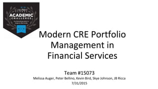 Team #15073
7/31/2015
Modern CRE Portfolio
Management in
Financial Services
 