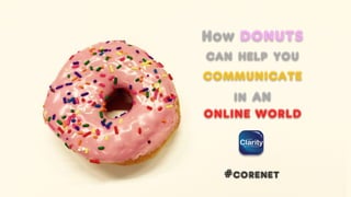 How DONUTS
can help you
communicate
in an
ONLINE WORLD
#corenet
 