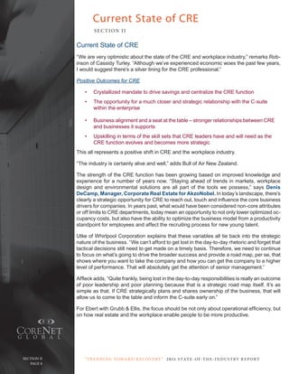 Current State of CRE
                       SE C T ION I I

               current State of crE
               “We are very optimistic about the state of the crE and workplace industry,” remarks rob-
               inson of cassidy turley. “Although we’ve experienced economic woes the past few years,
               I would suggest there’s a silver lining for the crE professional.”

               Positive Outcomes for CRE

                   •   Crystallized mandate to drive savings and centralize the CRE function
                   •   the opportunity for a much closer and strategic relationship with the c-suite
                       within the enterprise

                   •   Business alignment and a seat at the table – stronger relationships between crE
                       and businesses it supports
                   •   upskilling in terms of the skill sets that crE leaders have and will need as the
                       crE function evolves and becomes more strategic
               this all represents a positive shift in crE and the workplace industry.

               “the industry is certainly alive and well,” adds Bull of Air new Zealand.

               the strength of the crE function has been growing based on improved knowledge and
               experience for a number of years now. “Staying ahead of trends in markets, workplace
               design and environmental solutions are all part of the tools we possess,” says Denis
               DeCamp, Manager, Corporate Real Estate for AkzoNobel. In today’s landscape, there’s
               clearly a strategic opportunity for CRE to reach out, touch and influence the core business
               drivers for companies. In years past, what would have been considered non-core attributes
               or off limits to crE departments, today mean an opportunity to not only lower optimized oc-
               cupancy costs, but also have the ability to optimize the business model from a productivity
               standpoint for employees and affect the recruiting process for new young talent.

               utke of Whirlpool corporation explains that these variables all tie back into the strategic
               nature of the business. “We can’t afford to get lost in the day-to-day rhetoric and forget that
               tactical decisions still need to get made on a timely basis. therefore, we need to continue
               to focus on what’s going to drive the broader success and provide a road map, per se, that
               shows where you want to take the company and how you can get the company to a higher
               level of performance. that will absolutely get the attention of senior management.”

               Affleck adds, “Quite frankly, being lost in the day-to-day responsibilities is really an outcome
               of poor leadership and poor planning because that is a strategic road map itself. It’s as
               simple as that. If crE strategically plans and shares ownership of the business, that will
               allow us to come to the table and inform the c-suite early on.”

               For Ebert with Grubb & Ellis, the focus should be not only about operational efficiency, but
               on how real estate and the workplace enable people to be more productive.




  Section ii      “ t R e n Di ng t oWa R D R e c oV e RY ” 2 011 S TAT E - OF -T H E -I N DU S T RY R E P ORT
Page 8
     Page 8
 
