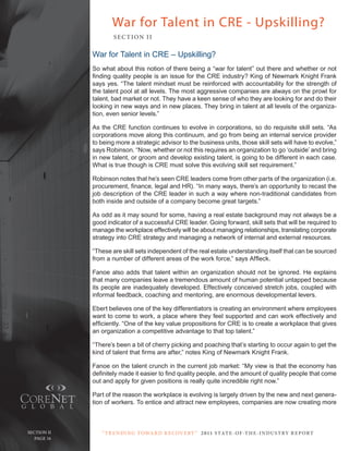 War for Talent in CRE - Upskilling?
                       SE C T ION I I

               War for talent in crE – upskilling?
               So what about this notion of there being a “war for talent” out there and whether or not
               finding quality people is an issue for the CRE industry? King of Newmark Knight Frank
               says yes. “the talent mindset must be reinforced with accountability for the strength of
               the talent pool at all levels. the most aggressive companies are always on the prowl for
               talent, bad market or not. they have a keen sense of who they are looking for and do their
               looking in new ways and in new places. they bring in talent at all levels of the organiza-
               tion, even senior levels.”

               As the crE function continues to evolve in corporations, so do requisite skill sets. “As
               corporations move along this continuum, and go from being an internal service provider
               to being more a strategic advisor to the business units, those skill sets will have to evolve,”
               says robinson. “now, whether or not this requires an organization to go ‘outside’ and bring
               in new talent, or groom and develop existing talent, is going to be different in each case.
               What is true though is crE must solve this evolving skill set requirement.”

               robinson notes that he’s seen crE leaders come from other parts of the organization (i.e.
               procurement, finance, legal and HR). “In many ways, there’s an opportunity to recast the
               job description of the crE leader in such a way where non-traditional candidates from
               both inside and outside of a company become great targets.”

               As odd as it may sound for some, having a real estate background may not always be a
               good indicator of a successful crE leader. Going forward, skill sets that will be required to
               manage the workplace effectively will be about managing relationships, translating corporate
               strategy into crE strategy and managing a network of internal and external resources.

               “these are skill sets independent of the real estate understanding itself that can be sourced
               from a number of different areas of the work force,” says Affleck.

               Fanoe also adds that talent within an organization should not be ignored. He explains
               that many companies leave a tremendous amount of human potential untapped because
               its people are inadequately developed. Effectively conceived stretch jobs, coupled with
               informal feedback, coaching and mentoring, are enormous developmental levers.

               Ebert believes one of the key differentiators is creating an environment where employees
               want to come to work, a place where they feel supported and can work effectively and
               efficiently. “One of the key value propositions for CRE is to create a workplace that gives
               an organization a competitive advantage to that top talent.”

               “there’s been a bit of cherry picking and poaching that’s starting to occur again to get the
               kind of talent that firms are after,” notes King of Newmark Knight Frank.

               Fanoe on the talent crunch in the current job market: “My view is that the economy has
               definitely made it easier to find quality people, and the amount of quality people that come
               out and apply for given positions is really quite incredible right now.”

               Part of the reason the workplace is evolving is largely driven by the new and next genera-
               tion of workers. to entice and attract new employees, companies are now creating more



  Section ii      “ t R e n Di ng t oWa R D R e c oV e RY ” 2 011 S TAT E - OF -T H E -I N DU S T RY R E P ORT
PagePage 16
     16
 