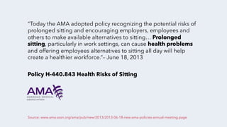“Today the AMA adopted policy recognizing the potential risks of
prolonged sitting and encouraging employers, employees an...
